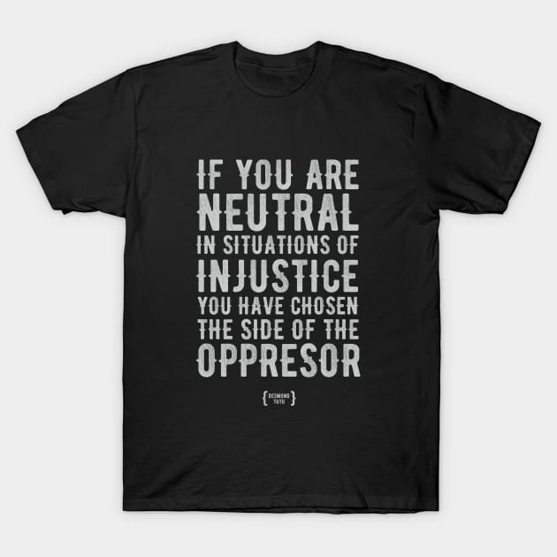 If You Are Neutral In Situations Of Injustice - Injustice - T